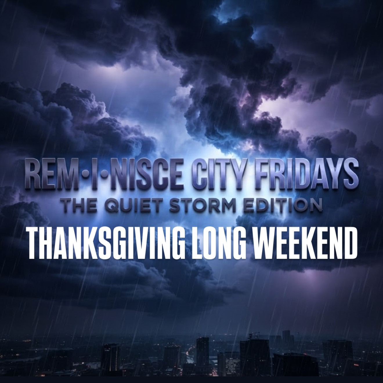 REM•I•NISCE CITY • THE QUIET STORM • R&B + SLOW JAM EDITION • THANKSGIVING LONG WEEKEND 