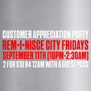 REM•I•NISCE CITY FRIDAYS • 2 FOR 1 (B4 12AM) CUSTOMER APPRECIATION PARTY 